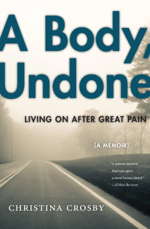 A Body, Undone by Christina Crosby