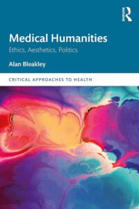 Cover pf Alan Bleakley's Medical Humanities: Ethics, Aesthetics, Politics